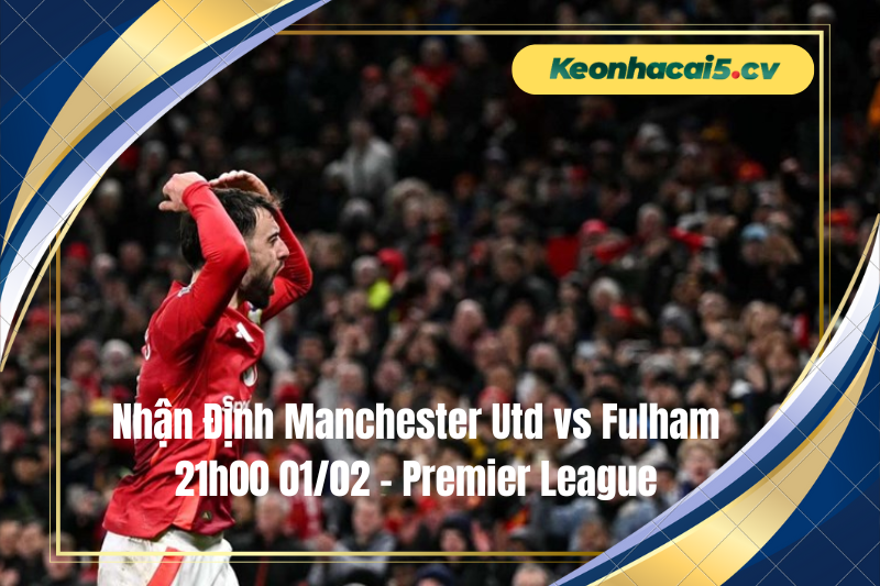 Đội hình dự kiến trước trận Manchester Utd vs Fulham Đội hình dự kiến trước trận Manchester Utd vs Fulham