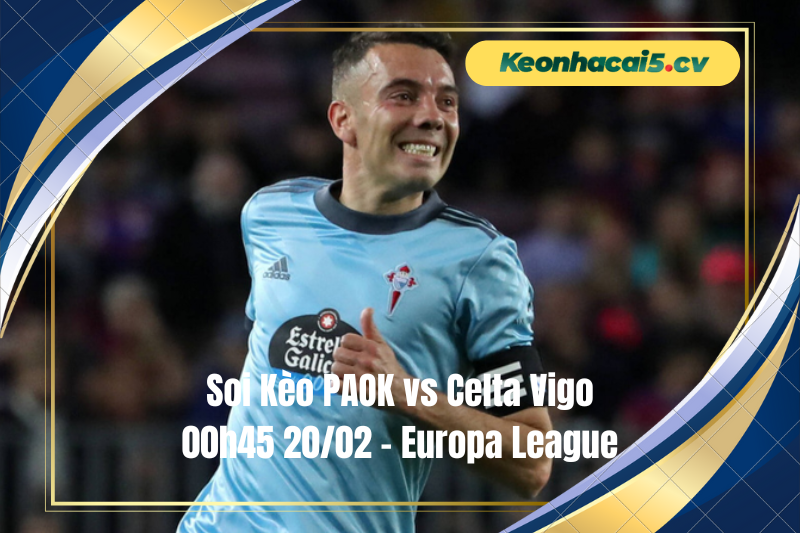 Đội hình dự kiến trước trận PAOK vs Celta Vigo Đội hình dự kiến trước trận PAOK vs Celta Vigo